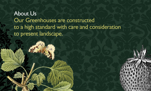 Our Greenhouses are constructed to a high standard with care and consideration to present landscape.